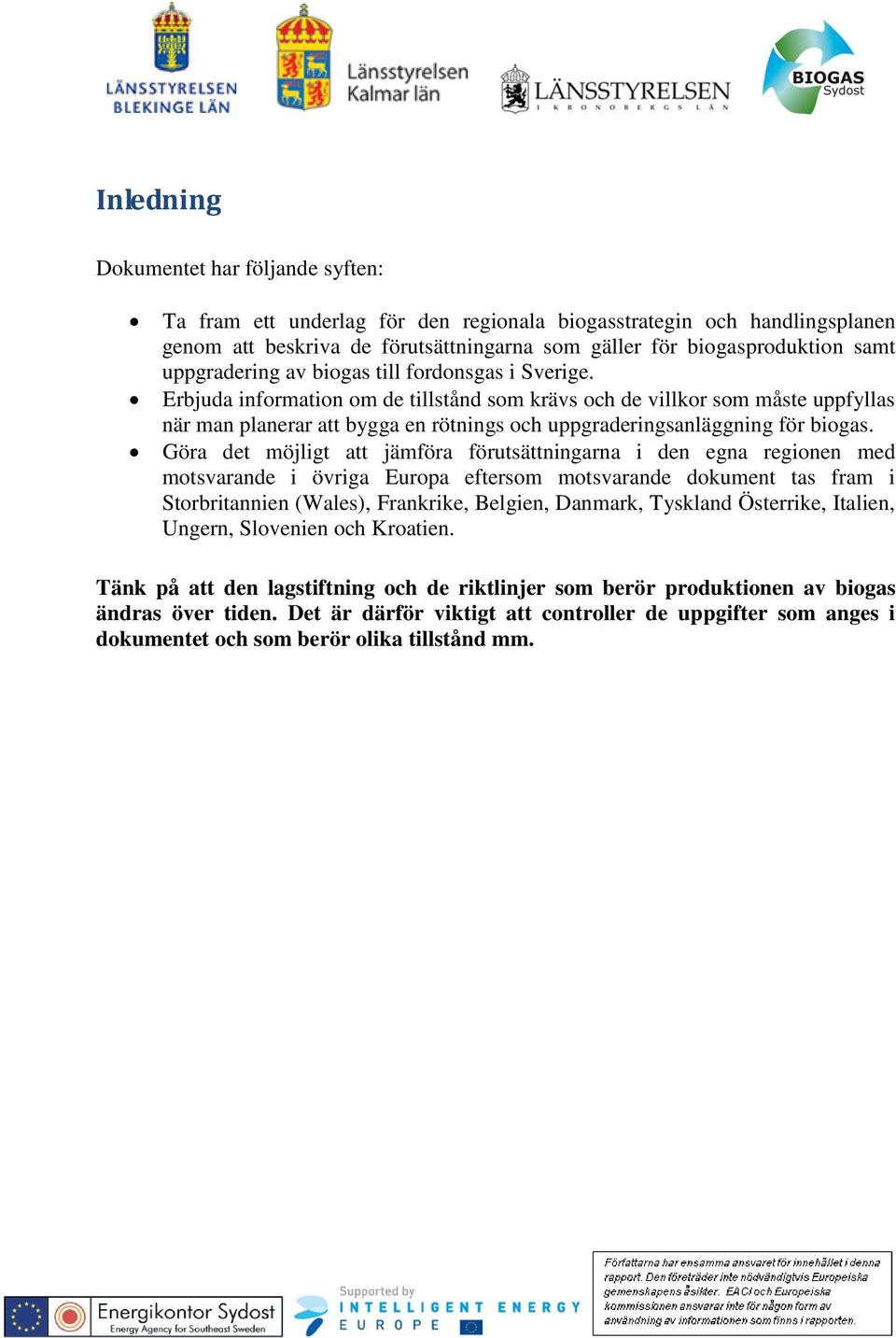 Erbjuda information om de tillstånd som krävs och de villkor som måste uppfyllas när man planerar att bygga en rötnings och uppgraderingsanläggning för biogas.