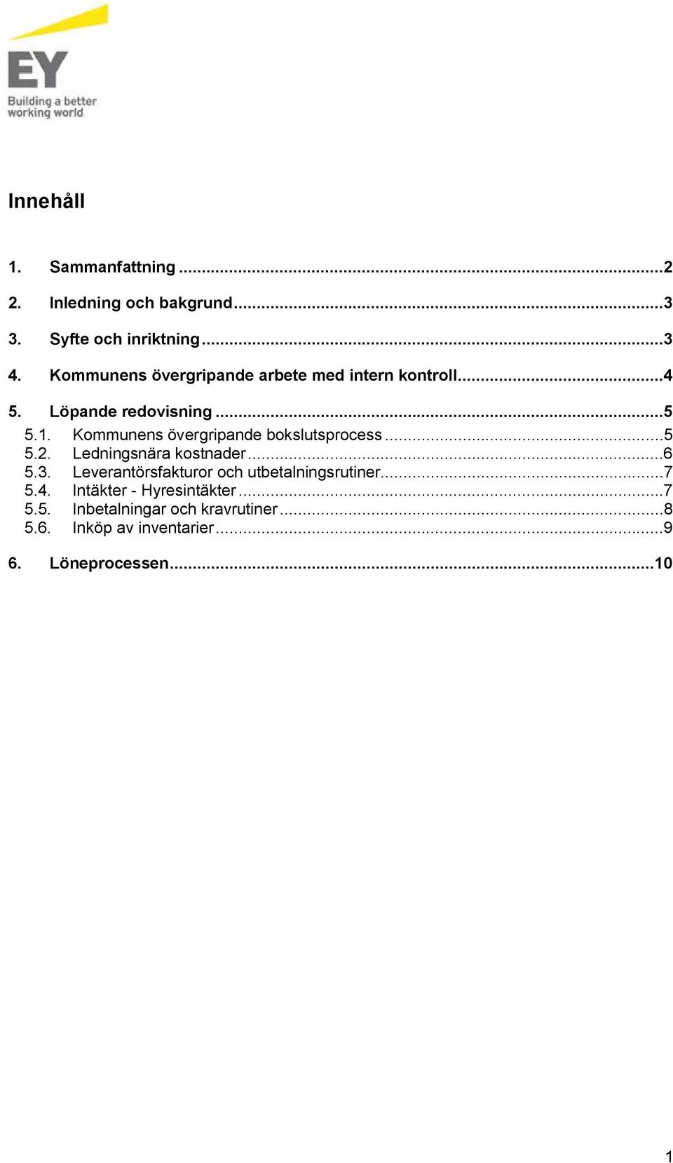 Kommunens övergripande bokslutsprocess...5 5.2. Ledningsnära kostnader...6 5.3.