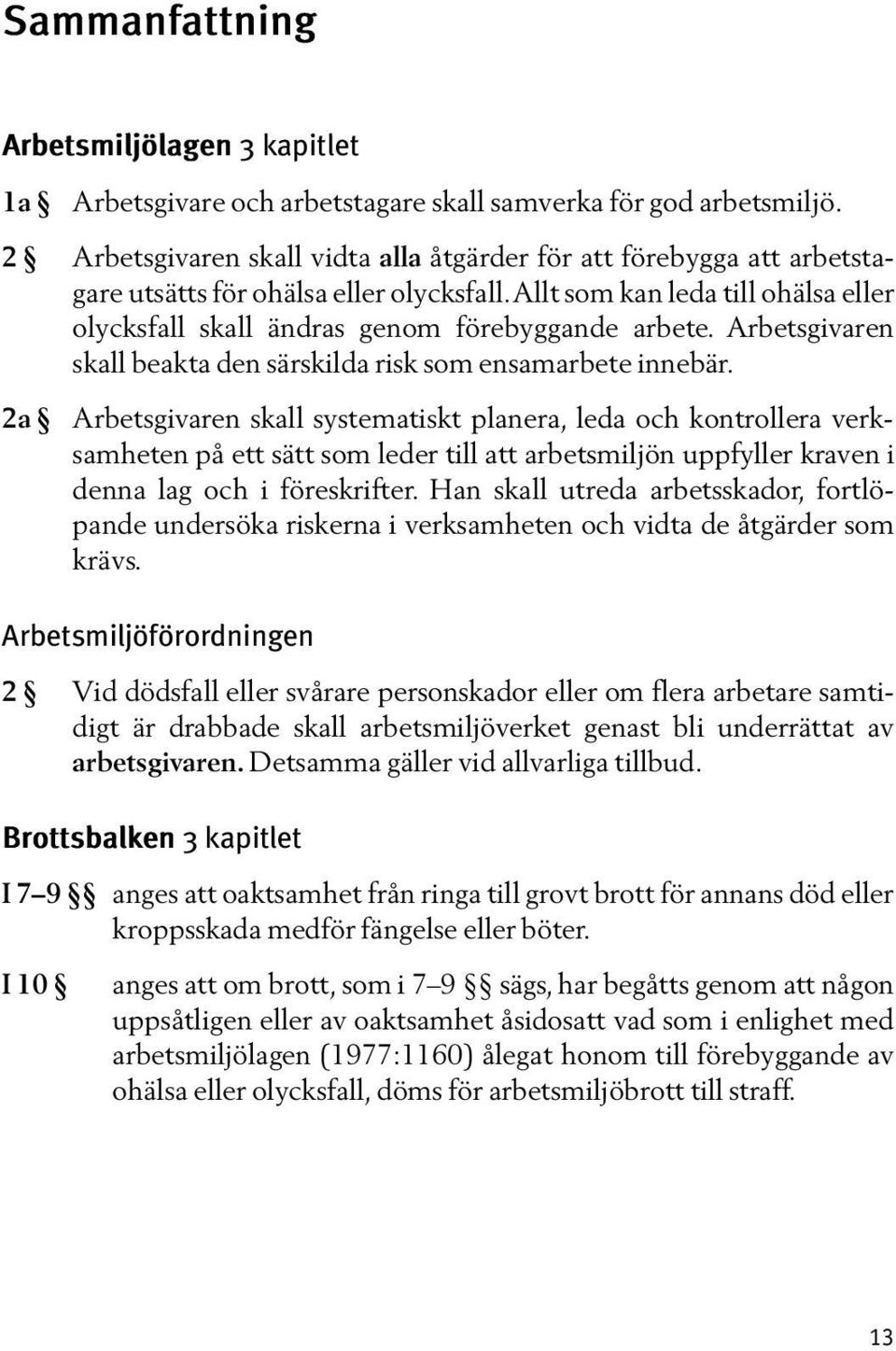 Arbetsgivaren skall beakta den särskilda risk som ensamarbete innebär.