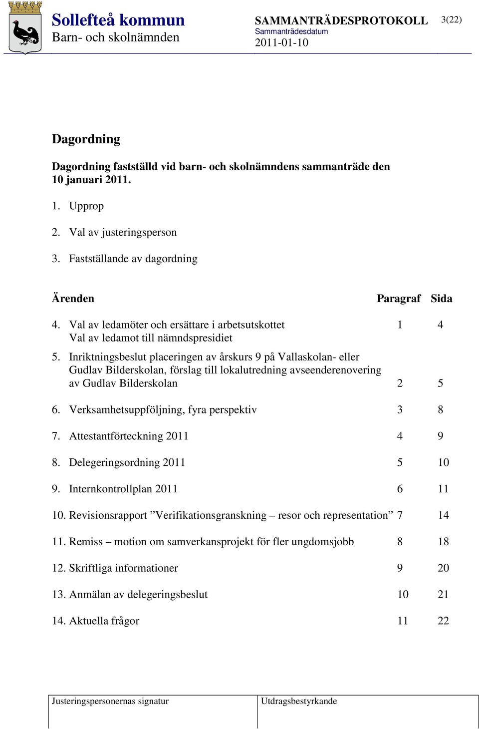 Inriktningsbeslut placeringen av årskurs 9 på Vallaskolan- eller Gudlav Bilderskolan, förslag till lokalutredning avseenderenovering av Gudlav Bilderskolan 2 5 6.