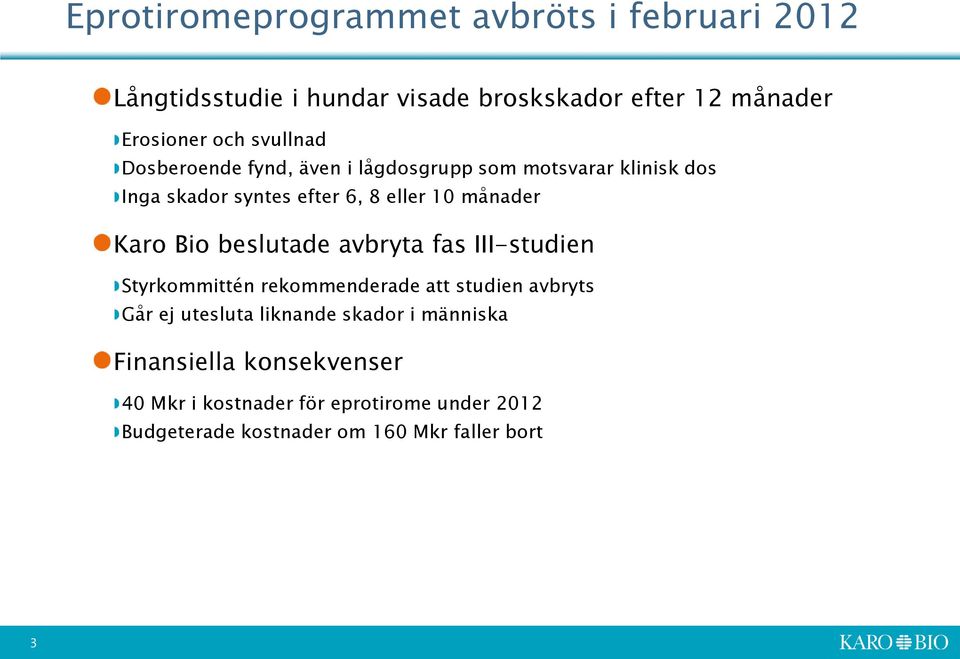 Karo Bio beslutade avbryta fas III-studien Styrkommittén rekommenderade att studien avbryts Går ej utesluta liknande