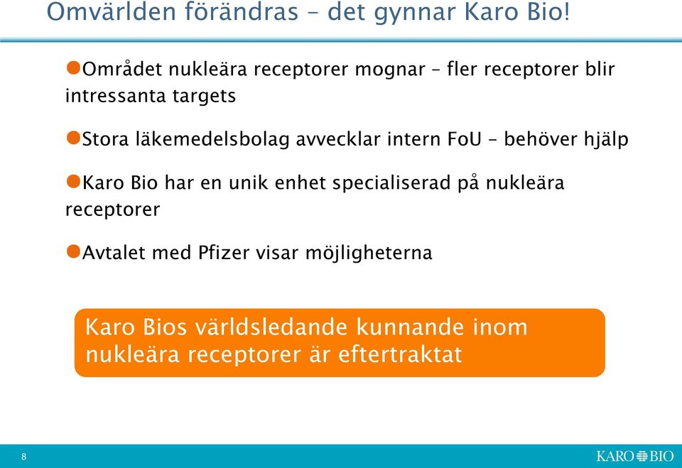 läkemedelsbolag avvecklar intern FoU behöver hjälp Karo Bio har en unik enhet