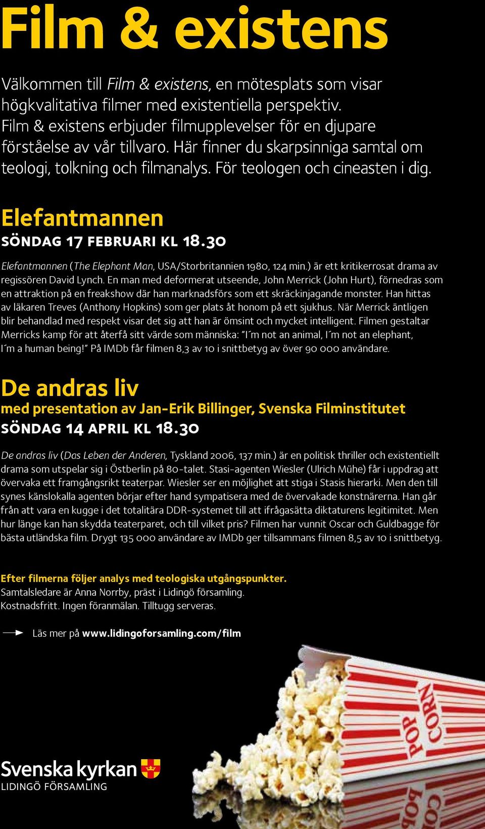 Elefantmannen söndag 17 februari kl 18.30 Elefantmannen (The Elephant Man, USA/Storbritannien 1980, 124 min.) är ett kritikerrosat drama av regissören David Lynch.