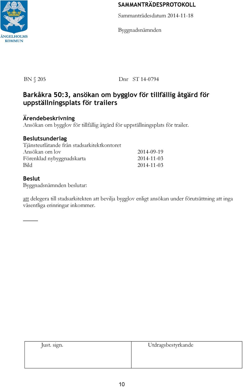 sunderlag Tjänsteutlåtande från stadsarkitektkontoret Ansökan om lov 2014-09-19 Förenklad nybyggnadskarta 2014-11-03