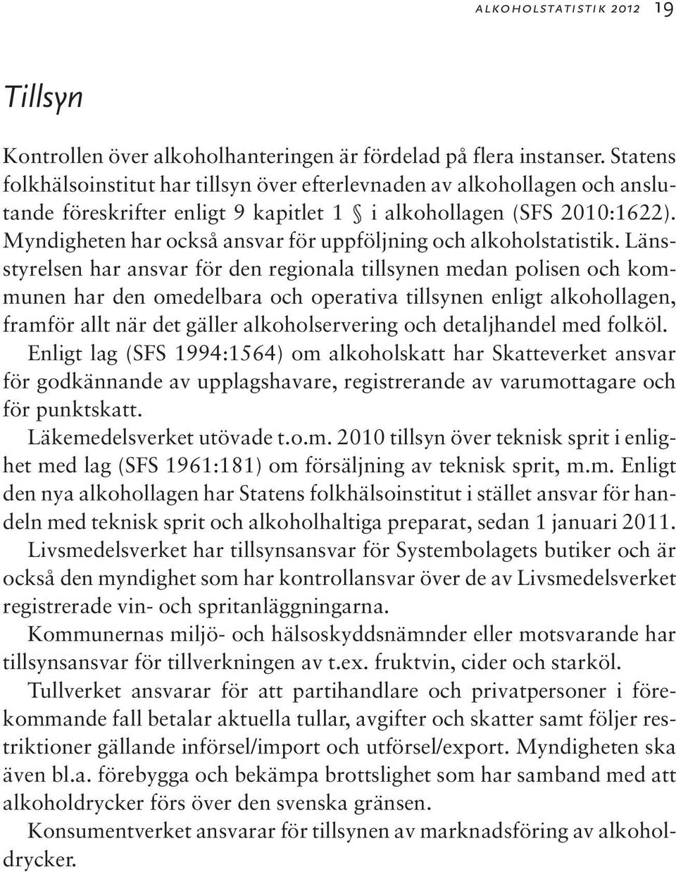 Myndigheten har också ansvar för uppföljning och alkoholstatistik.