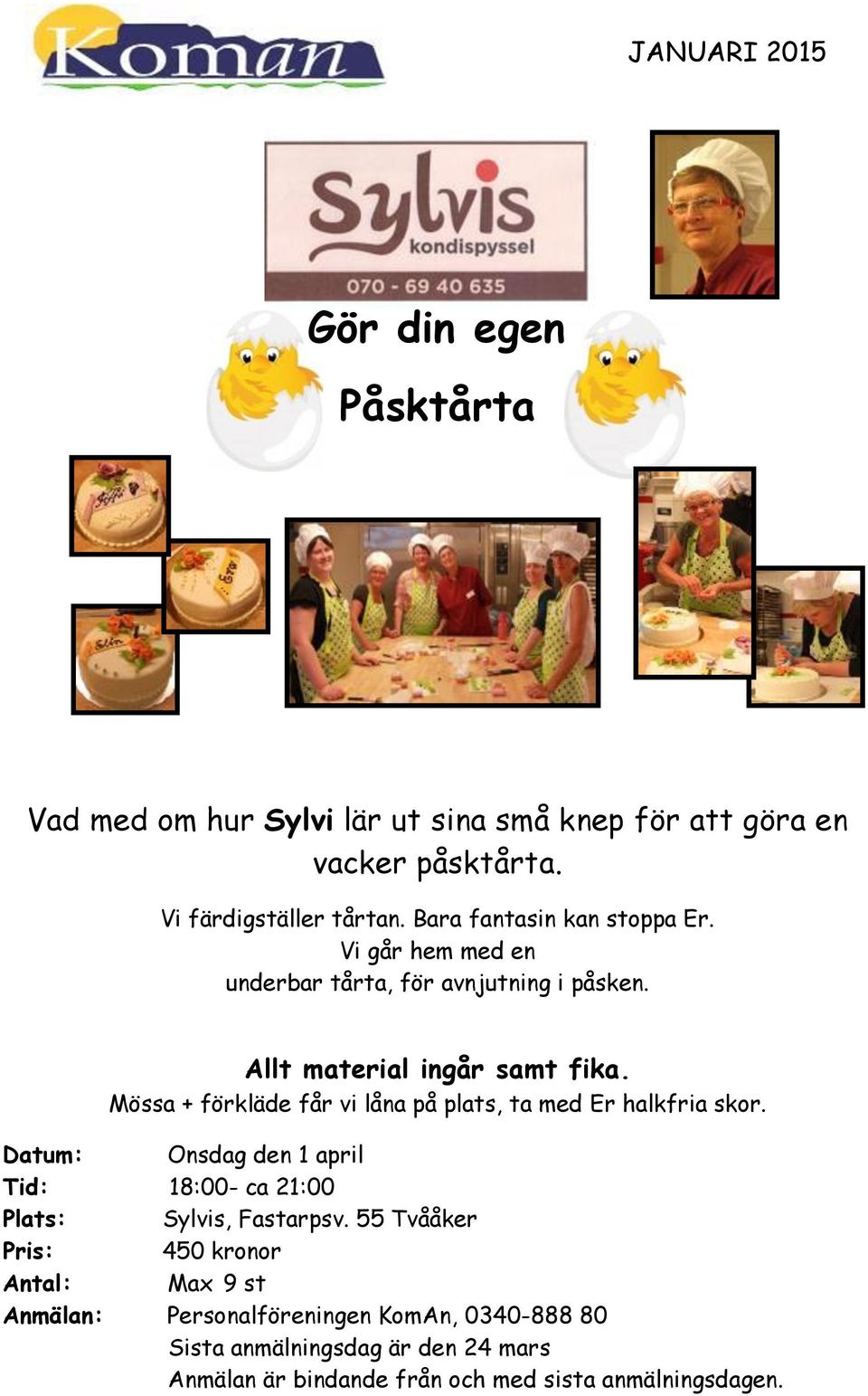 Mössa + förkläde får vi låna på plats, ta med Er halkfria skor. Datum: Onsdag den 1 april Tid: 18:00- ca 21:00 Plats: Sylvis, Fastarpsv.