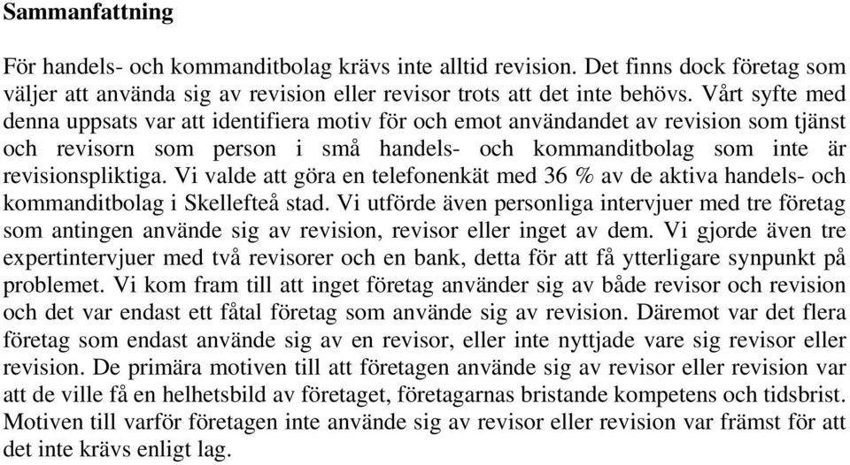 Vi valde att göra en telefonenkät med 36 % av de aktiva handels- och kommanditbolag i Skellefteå stad.