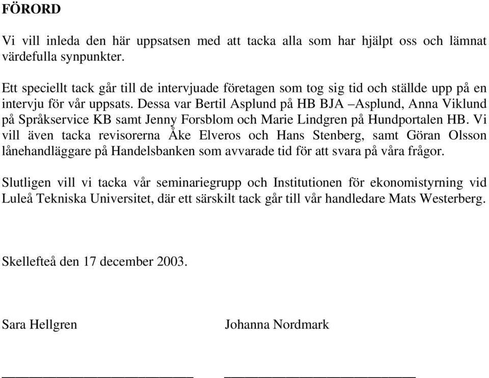 Dessa var Bertil Asplund på HB BJA Asplund, Anna Viklund på Språkservice KB samt Jenny Forsblom och Marie Lindgren på Hundportalen HB.