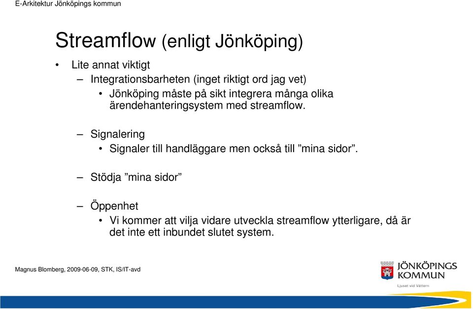 Signalering Signaler till handläggare men också till mina sidor.