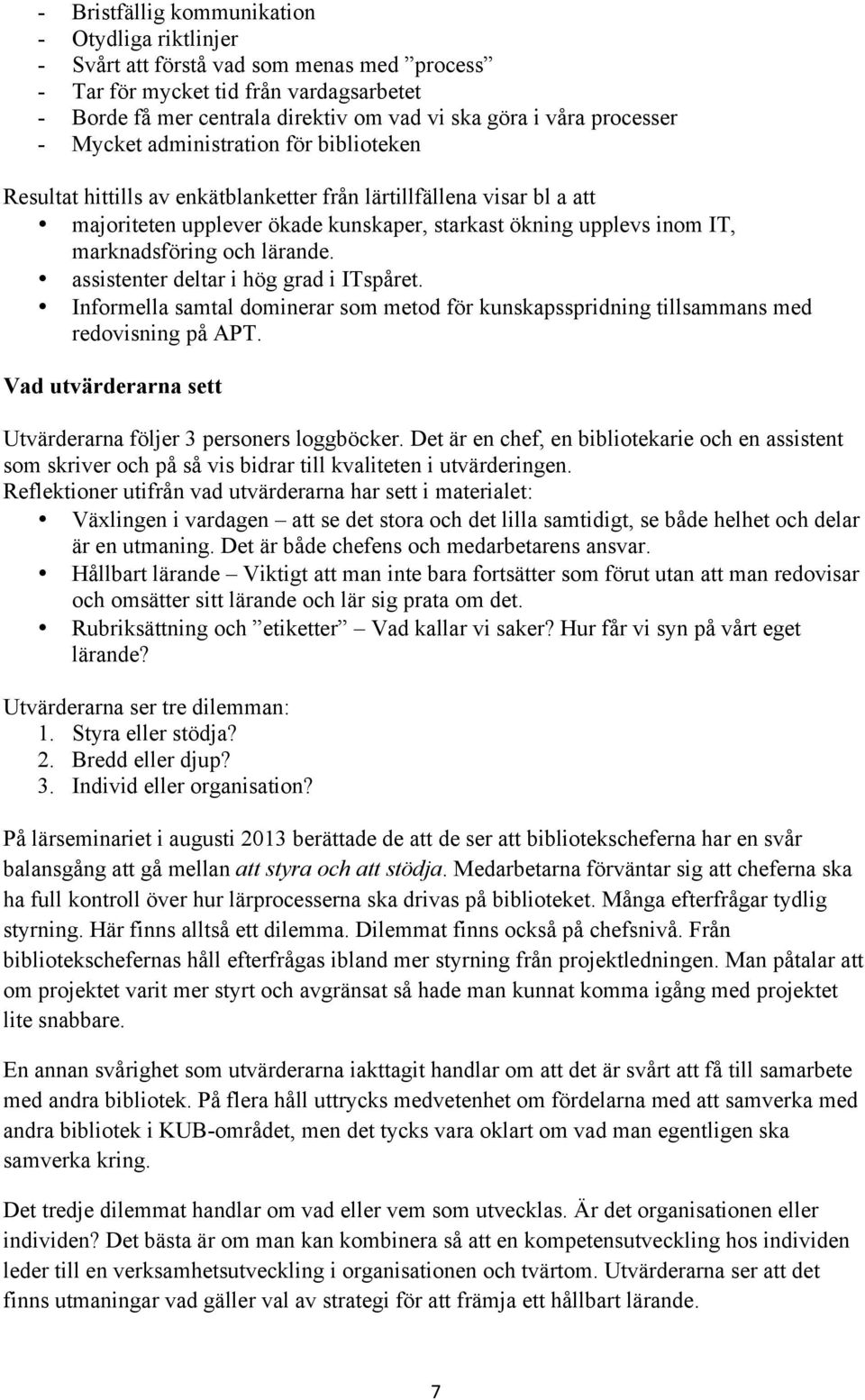 marknadsföring och lärande. assistenter deltar i hög grad i ITspåret. Informella samtal dominerar som metod för kunskapsspridning tillsammans med redovisning på APT.