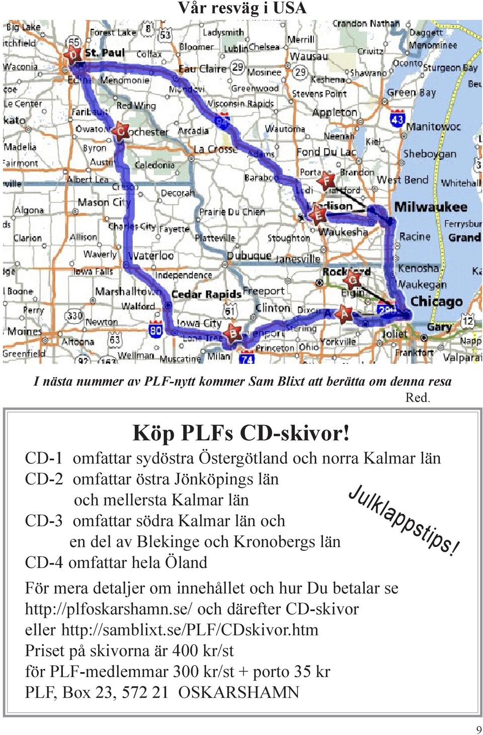 och en del av Blekinge och Kronobergs län CD-4 omfattar hela Öland Julklappstips!