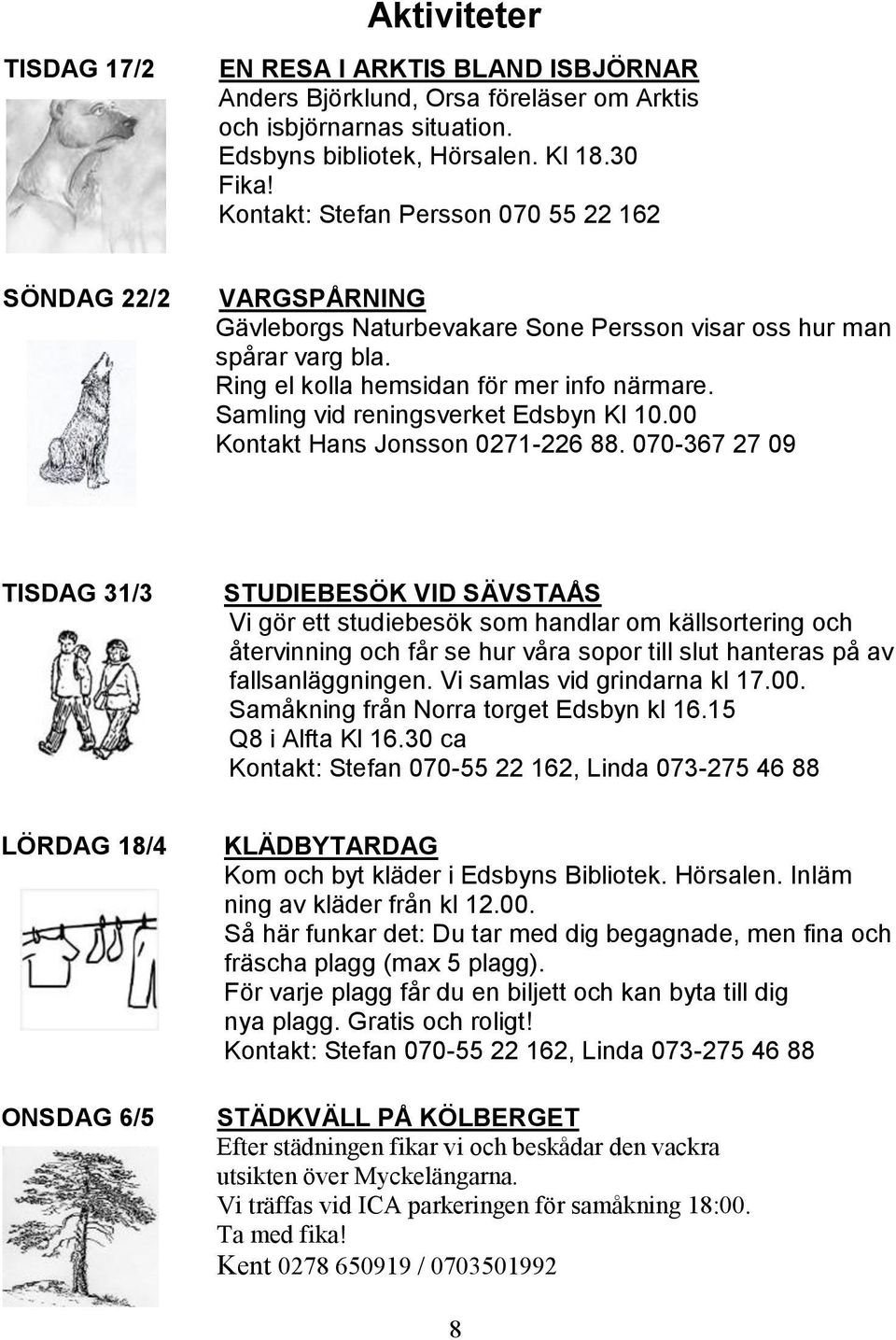 Samling vid reningsverket Edsbyn Kl 10.00 Kontakt Hans Jonsson 0271-226 88.