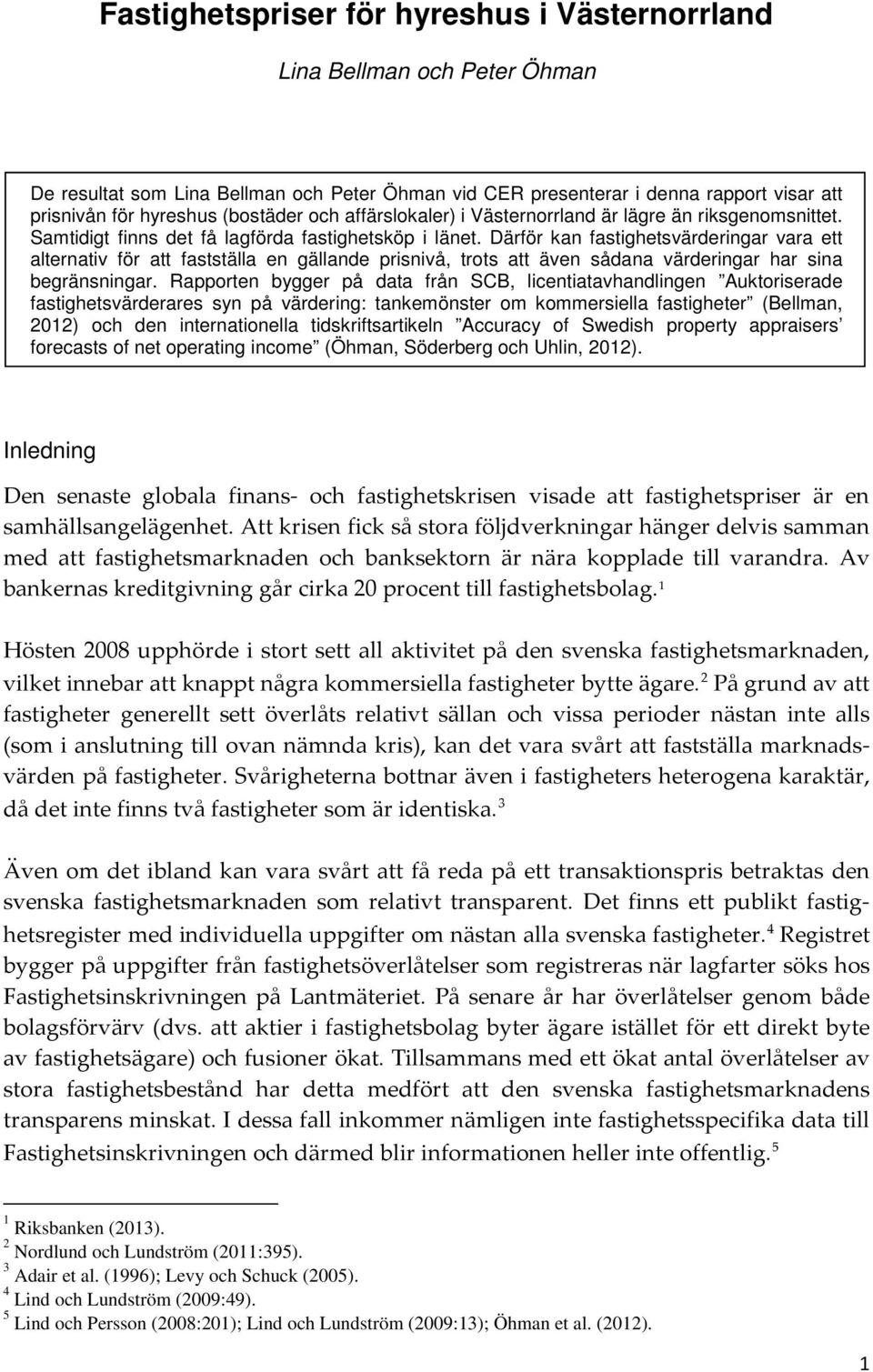 Därför kan fastighetsvärderingar vara ett alternativ för att fastställa en gällande prisnivå, trots att även sådana värderingar har sina begränsningar.