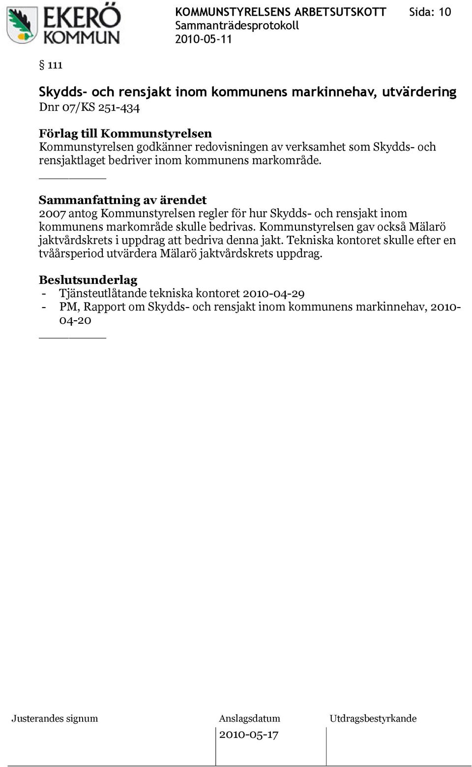 2007 antog Kommunstyrelsen regler för hur Skydds- och rensjakt inom kommunens markområde skulle bedrivas.