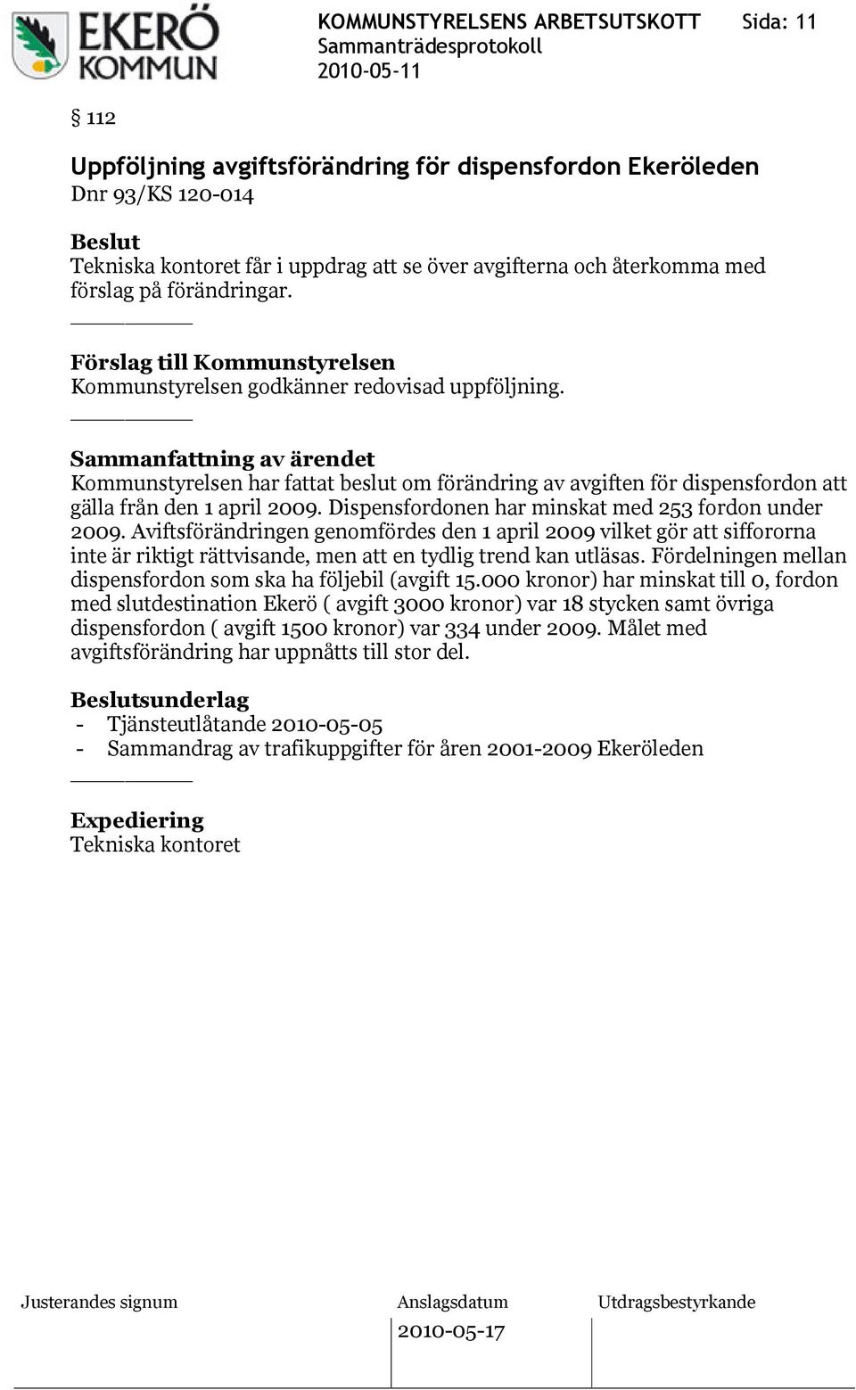 Kommunstyrelsen har fattat beslut om förändring av avgiften för dispensfordon att gälla från den 1 april 2009. Dispensfordonen har minskat med 253 fordon under 2009.