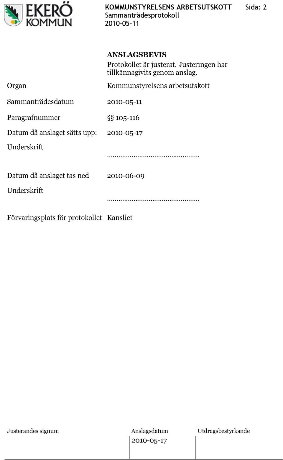 Organ Sammanträdesdatum Paragrafnummer Kommunstyrelsens arbetsutskott 105-116 Datum