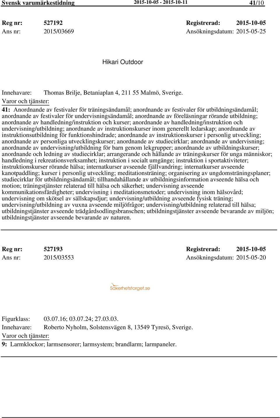 41: Anordnande av festivaler för träningsändamål; anordnande av festivaler för utbildningsändamål; anordnande av festivaler för undervisningsändamål; anordnande av föreläsningar rörande utbildning;