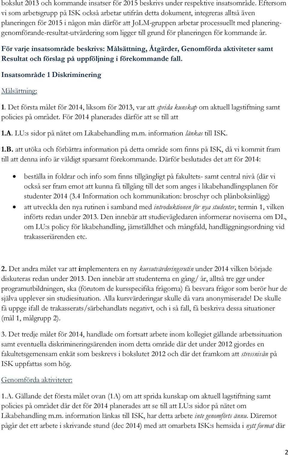 planeringgenomförande-resultat-utvärdering som ligger till grund för planeringen för kommande år.