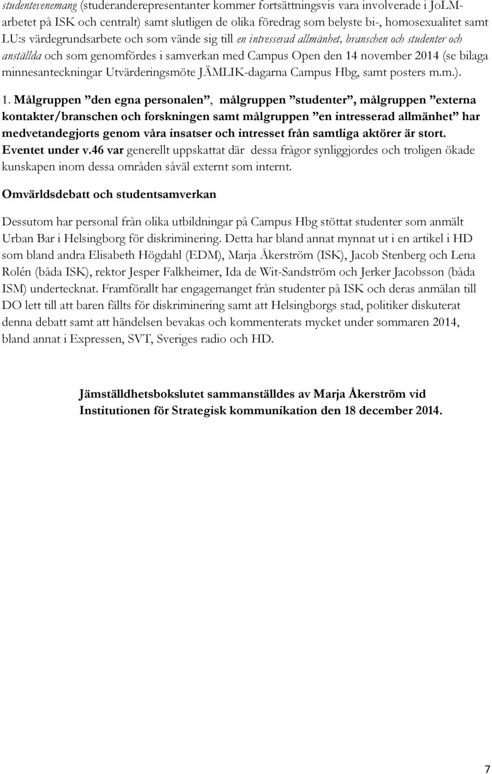 minnesanteckningar Utvärderingsmöte JÄMLIK-dagarna Campus Hbg, samt posters m.m.). 1.