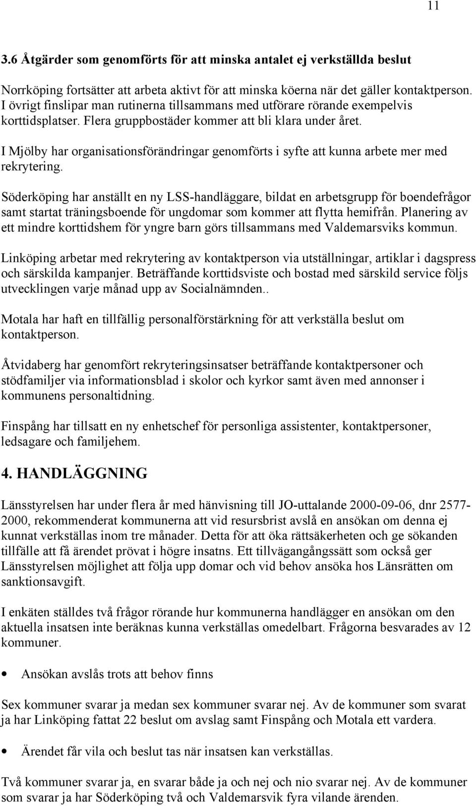 I Mjölby har organisationsförändringar genomförts i syfte att kunna arbete mer med rekrytering.
