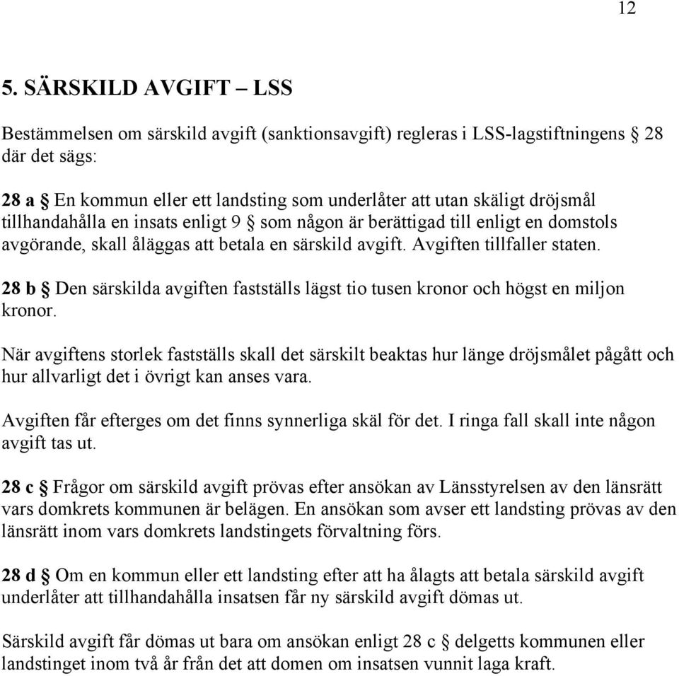 28 b Den särskilda avgiften fastställs lägst tio tusen kronor och högst en miljon kronor.