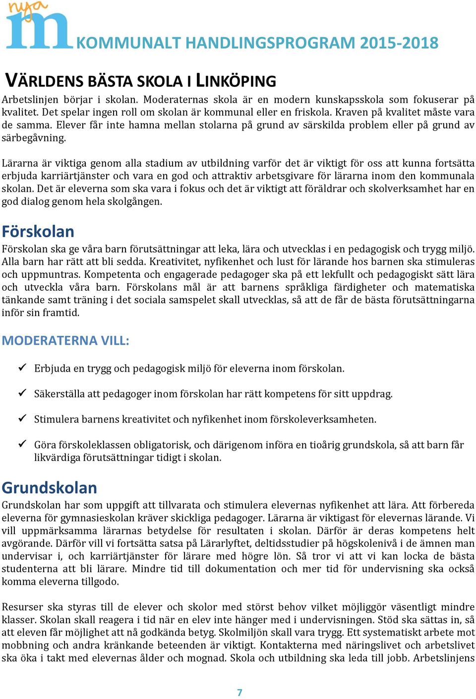 Lärarna är viktiga genom alla stadium av utbildning varför det är viktigt för oss att kunna fortsätta erbjuda karriärtjänster och vara en god och attraktiv arbetsgivare för lärarna inom den kommunala