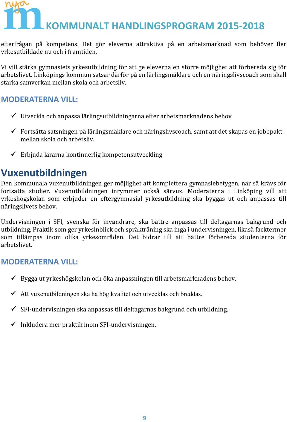 Linköpings kommun satsar därför på en lärlingsmäklare och en näringslivscoach som skall stärka samverkan mellan skola och arbetsliv.