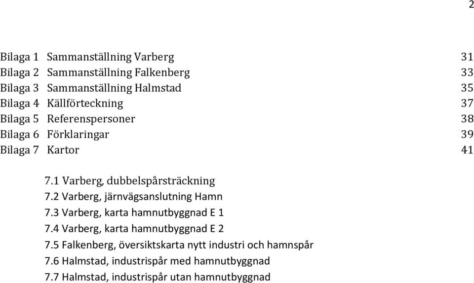 1 Varberg, dubbelspårsträckning 7.2 Varberg, järnvägsanslutning Hamn 7.3 Varberg, karta hamnutbyggnad E 1 7.