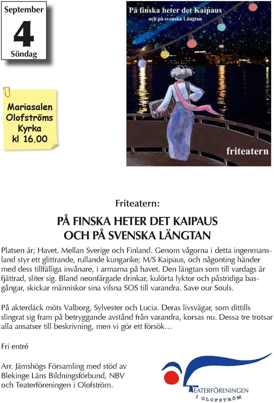 flaskskeppsbyggaren Sylvester Sordin och Carina Molander som Lucia Amorin - en ängslig ängel av kristyr, som med hjärtat i handen och skräckslagen precision alltid lyckas pricka katastrofen.