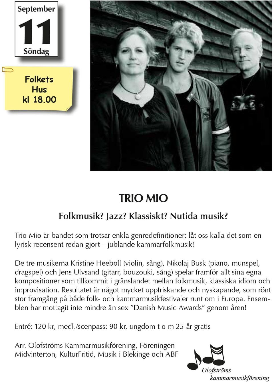 De tre musikerna Kristine Heebøll (violin, sång), Nikolaj Busk (piano, munspel, dragspel) och Jens Ulvsand (gitarr, bouzouki, sång) spelar framför allt sina egna kompositioner som tillkommit i