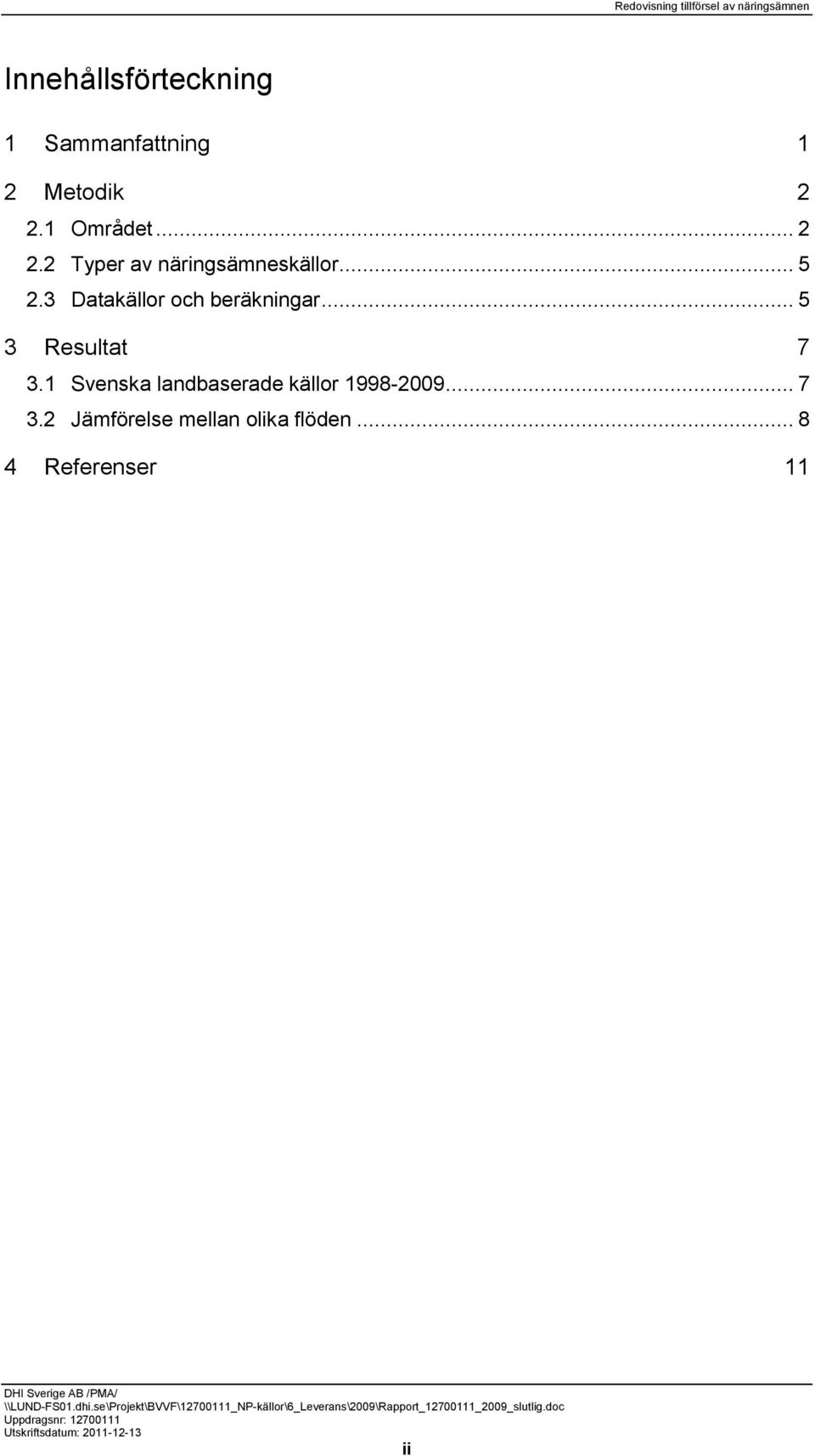 3 Datakällor och beräkningar... 5 3 Resultat 7 3.