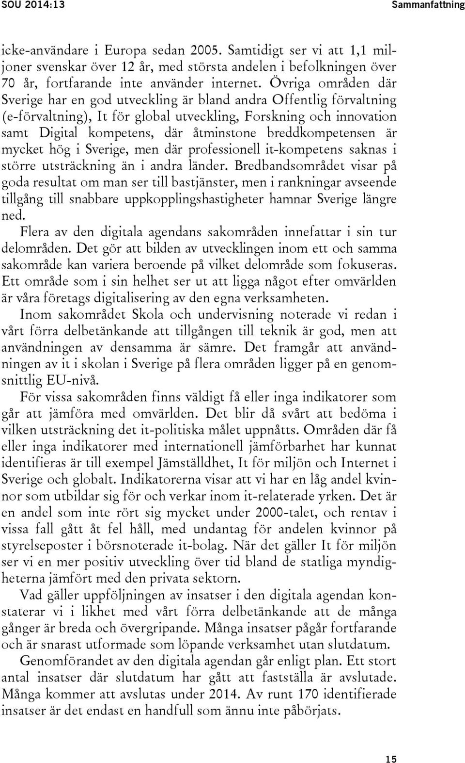 breddkompetensen är mycket hög i Sverige, men där professionell it-kompetens saknas i större utsträckning än i andra länder.