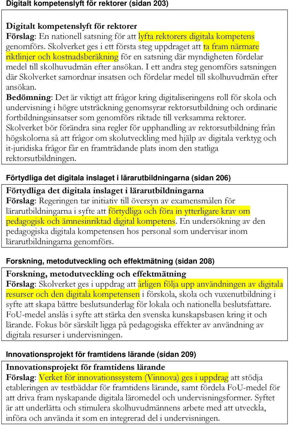 I ett andra steg genomförs satsningen där Skolverket samordnar insatsen och fördelar medel till skolhuvudmän efter ansökan.