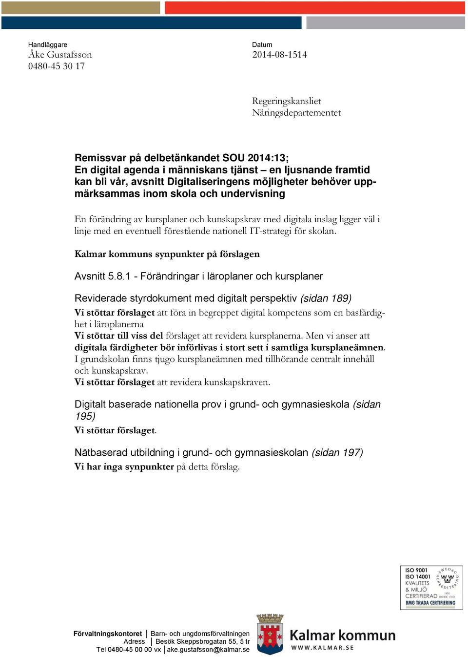 eventuell förestående nationell IT-strategi för skolan. Kalmar kommuns synpunkter på förslagen Avsnitt 5.8.