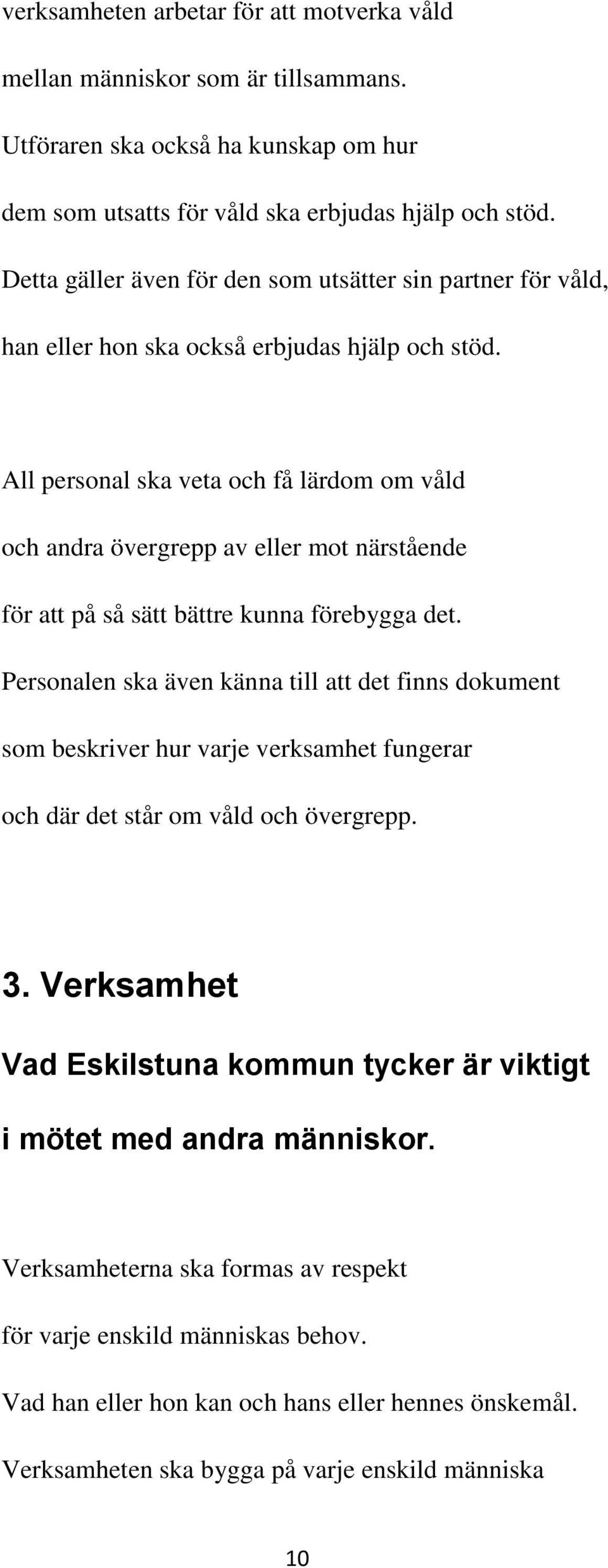 All personal ska veta och få lärdom om våld och andra övergrepp av eller mot närstående för att på så sätt bättre kunna förebygga det.