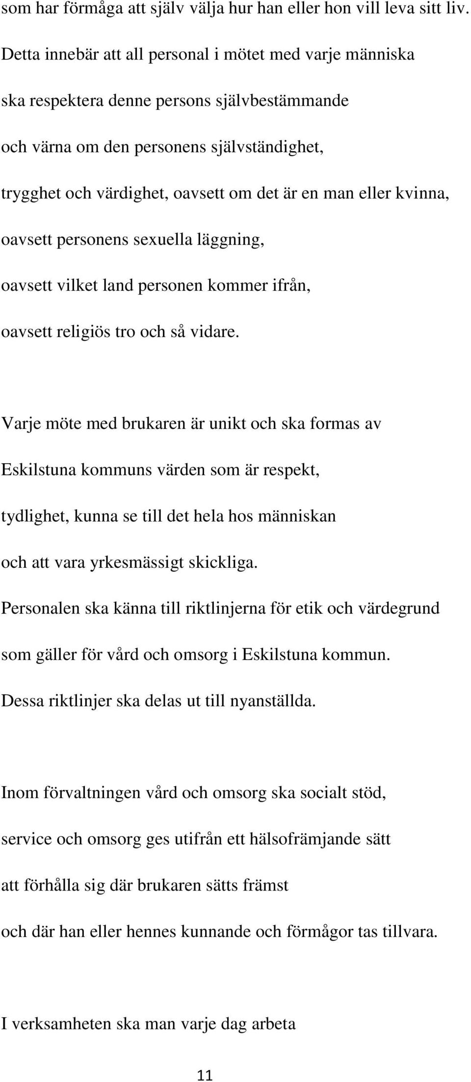 eller kvinna, oavsett personens sexuella läggning, oavsett vilket land personen kommer ifrån, oavsett religiös tro och så vidare.