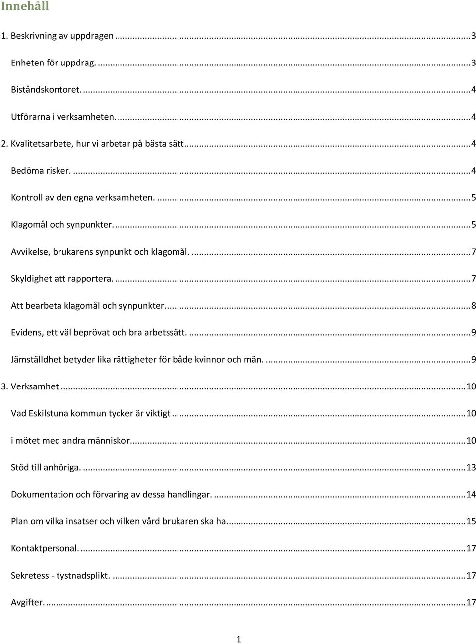 ... 8 Evidens, ett väl beprövat och bra arbetssätt.... 9 Jämställdhet betyder lika rättigheter för både kvinnor och män.... 9 3. Verksamhet... 10 Vad Eskilstuna kommun tycker är viktigt.