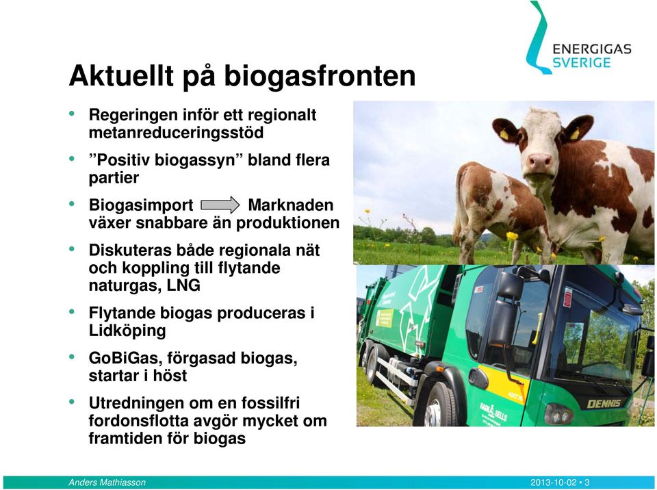 till flytande naturgas, LNG Flytande biogas produceras i Lidköping GoBiGas, förgasad biogas, startar i höst