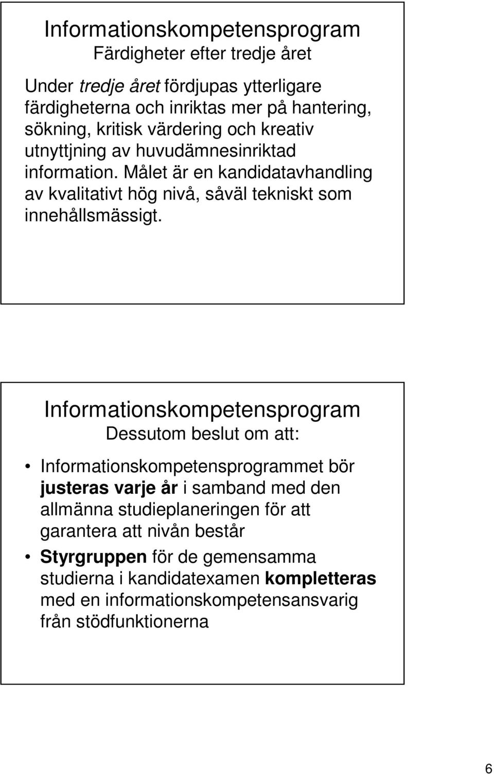 Målet är en kandidatavhandling av kvalitativt hög nivå, såväl tekniskt som innehållsmässigt.