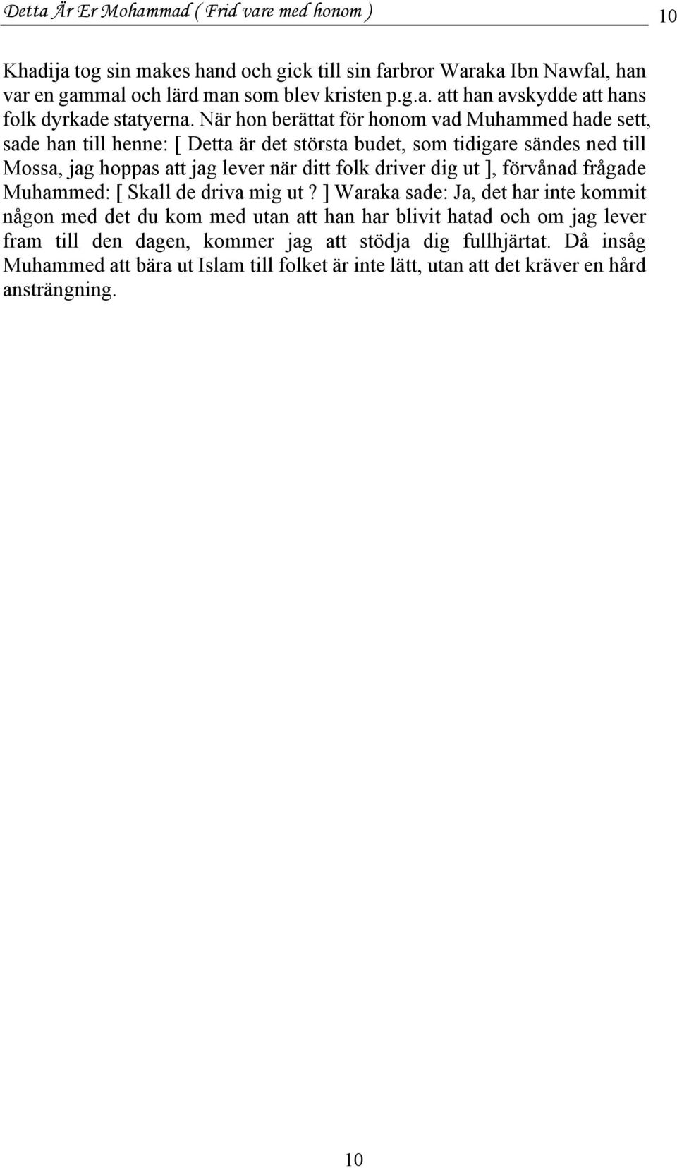 dig ut ], förvånad frågade Muhammed: [ Skall de driva mig ut?