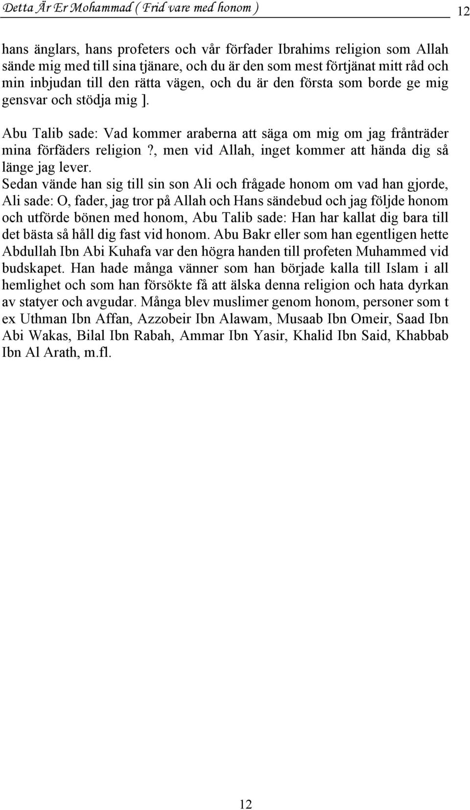 , men vid Allah, inget kommer att hända dig så länge jag lever.