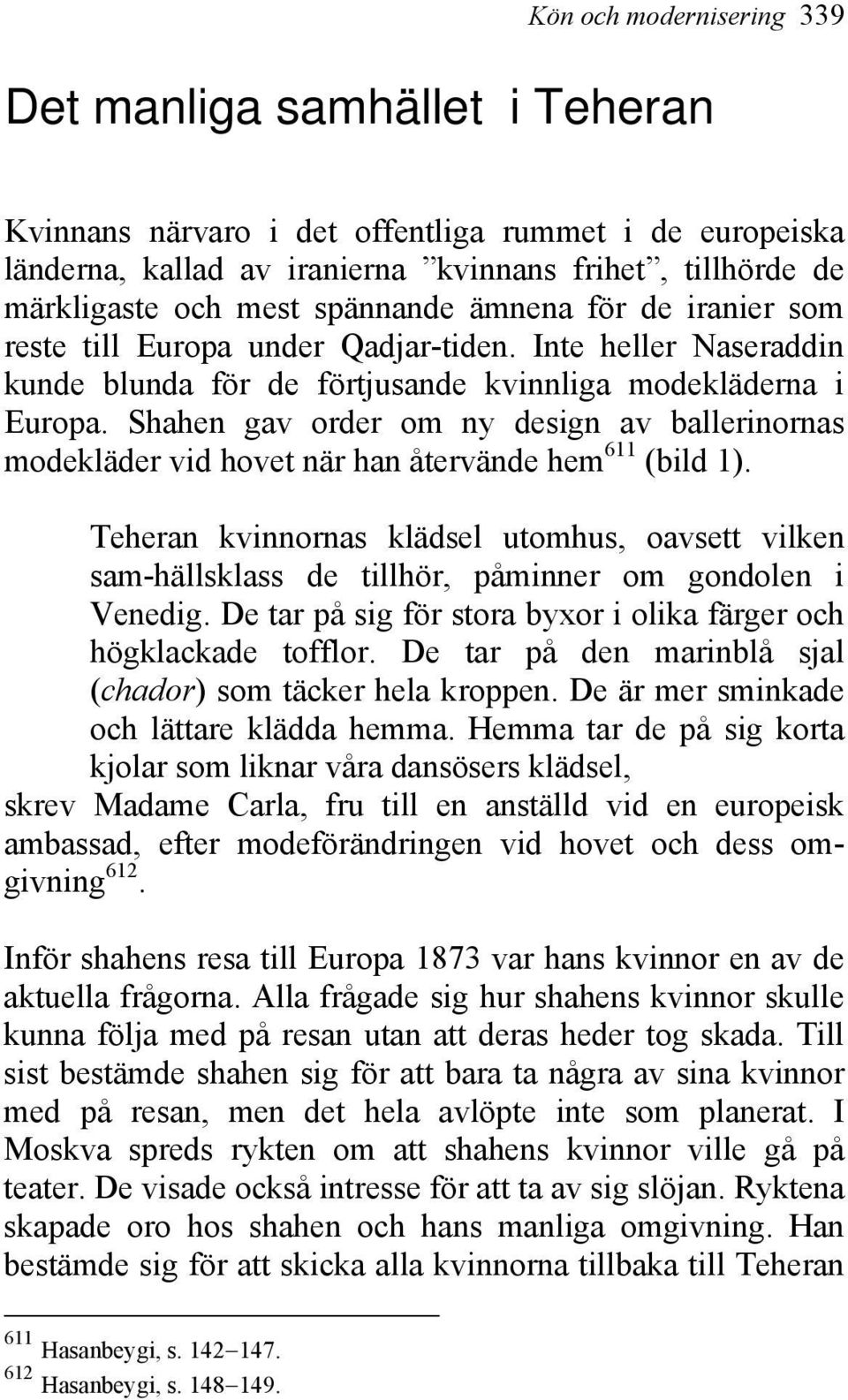 Shahen gav order om ny design av ballerinornas modekläder vid hovet när han återvände hem 611 (bild 1).