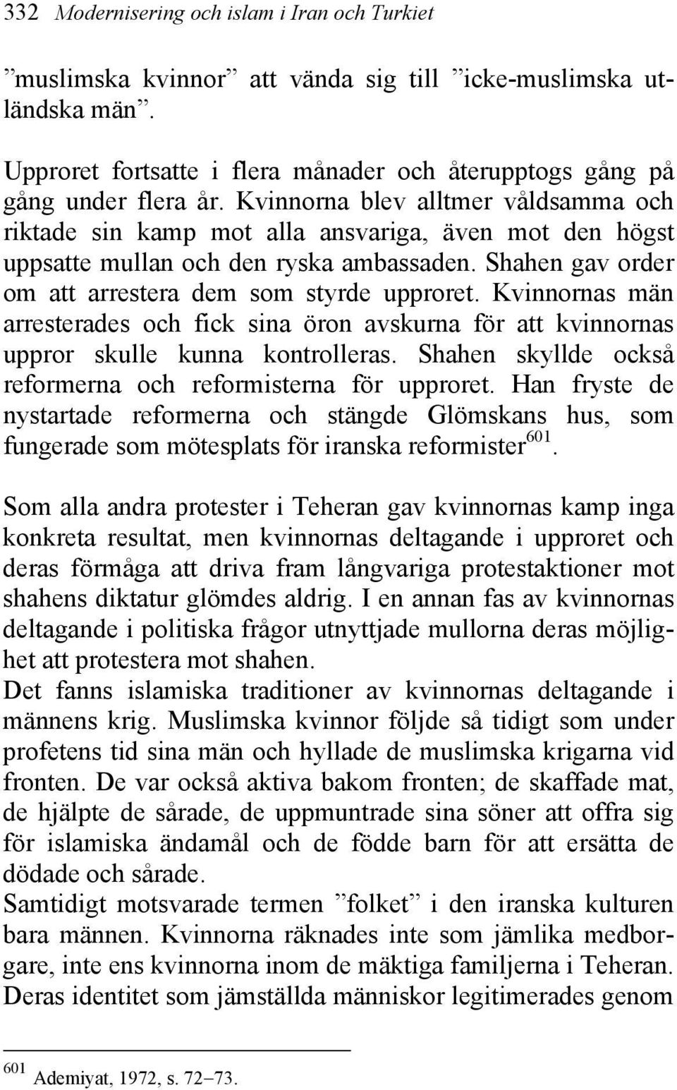 Kvinnornas män arresterades och fick sina öron avskurna för att kvinnornas uppror skulle kunna kontrolleras. Shahen skyllde också reformerna och reformisterna för upproret.