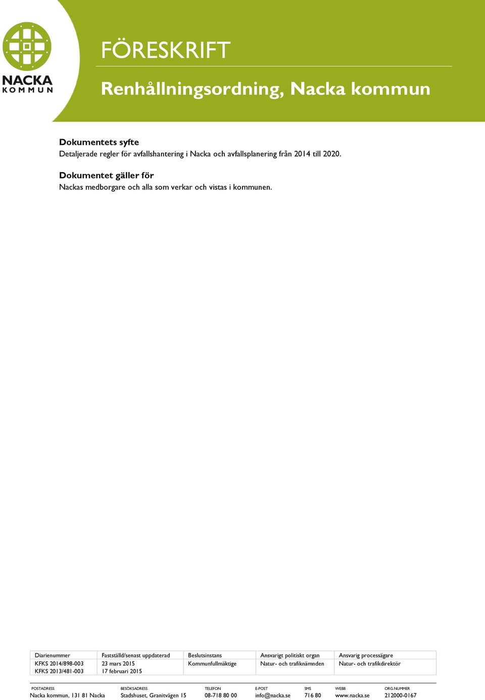 Diarienummer Fastställd/senast uppdaterad Beslutsinstans Ansvarigt politiskt organ Ansvarig processägare KFKS 2014/898-003 23 mars 2015 Kommunfullmäktige Natur-