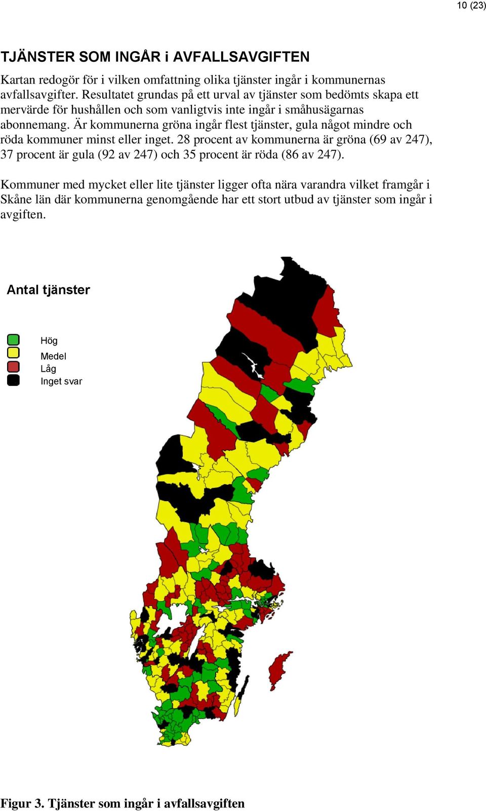 Är kommunerna gröna ingår flest tjänster, gula något mindre och röda kommuner minst eller inget.