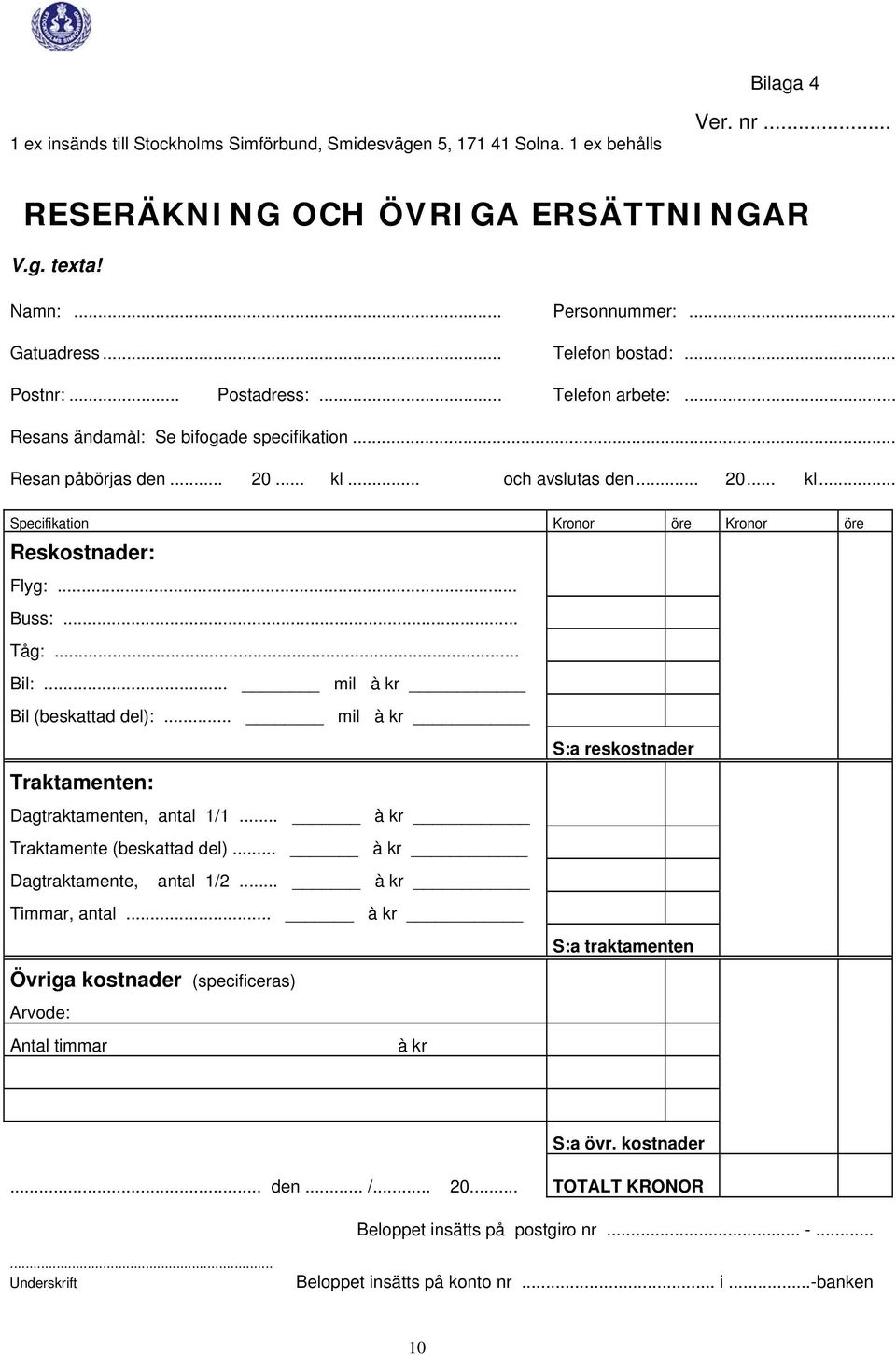 .. Buss:... Tåg:... Bil:... mil à kr Bil (beskattad del):... mil à kr S:a reskostnader Traktamenten: Dagtraktamenten, antal 1/1... à kr Traktamente (beskattad del)... à kr Dagtraktamente, antal 1/2.