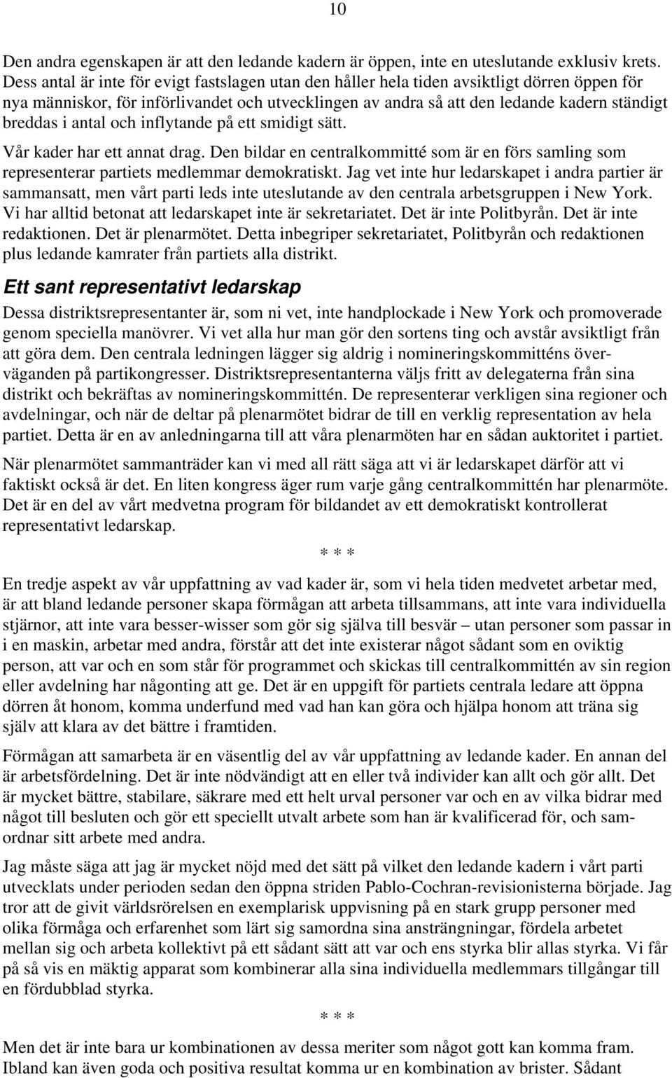 antal och inflytande på ett smidigt sätt. Vår kader har ett annat drag. Den bildar en centralkommitté som är en förs samling som representerar partiets medlemmar demokratiskt.