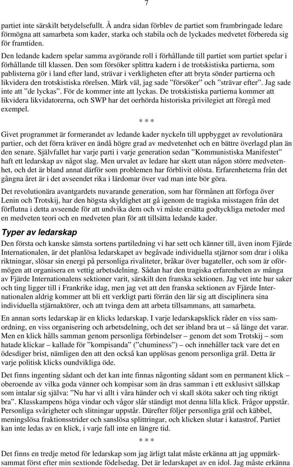 Den ledande kadern spelar samma avgörande roll i förhållande till partiet som partiet spelar i förhållande till klassen.