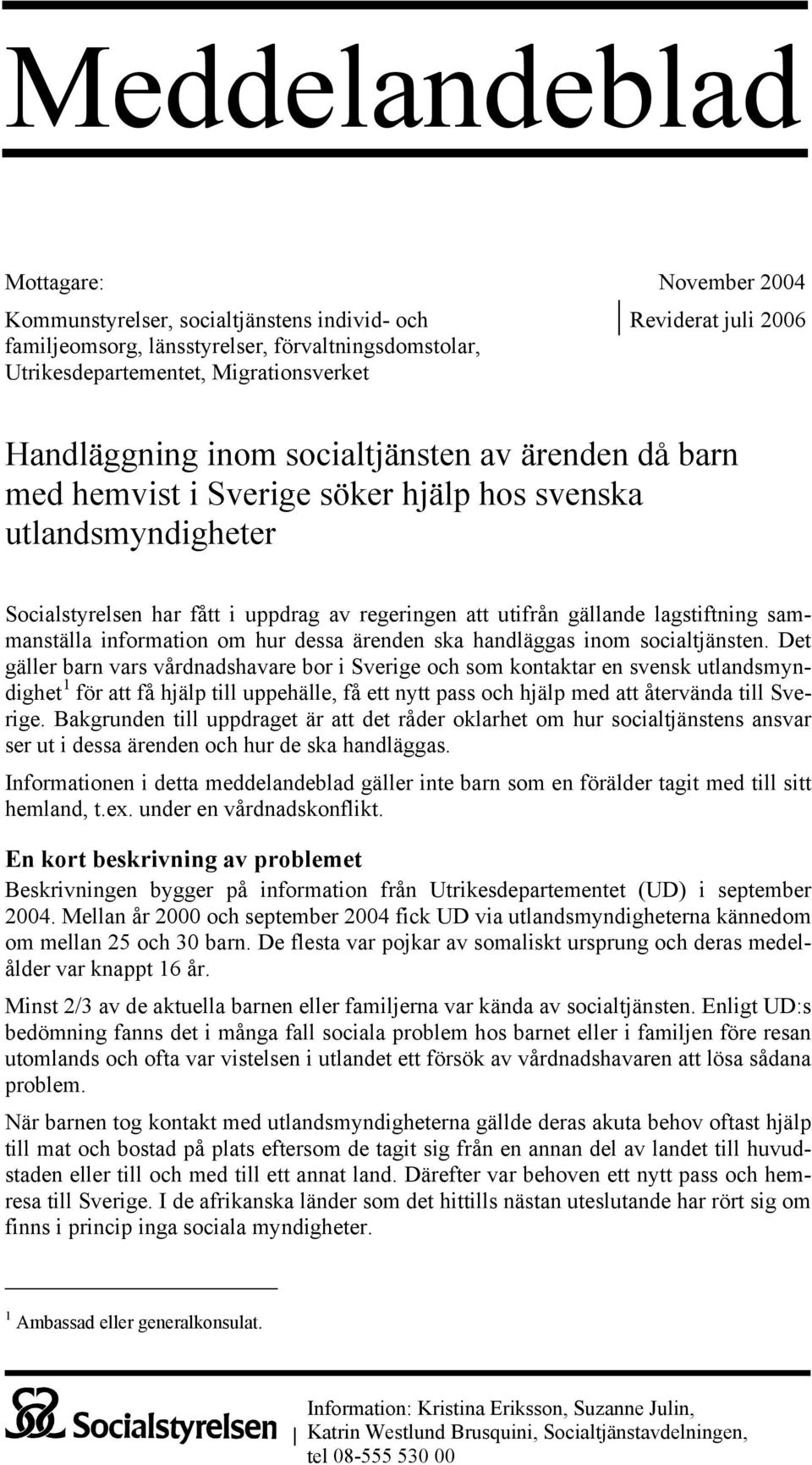 sammanställa information om hur dessa ärenden ska handläggas inom socialtjänsten.