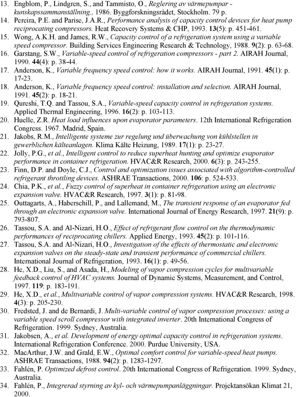 Building Services Engineering Research & Technology, 1988. 9(2): p. 63-68. 16. Garstang, S.W., Variable-speed control of refrigeration compressors - part 2. AIRAH Journal, 1990. 44(4): p. 38-44. 17.